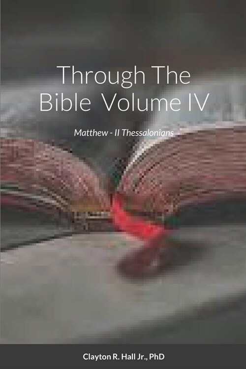 Through The Bible IV: Matthew - II Thessalonians (Paperback)