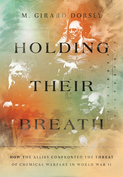 Holding Their Breath: How the Allies Confronted the Threat of Chemical Warfare in World War II (Paperback)