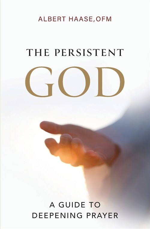 The Persistent God: A Guide to Deepening Prayer (Paperback)