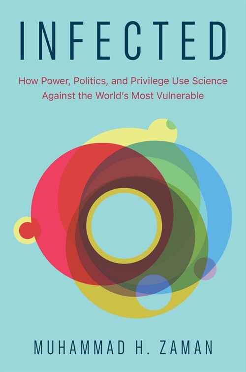 Infected: How Power, Politics, and Privilege Use Science Against the Worlds Most Vulnerable (Hardcover)