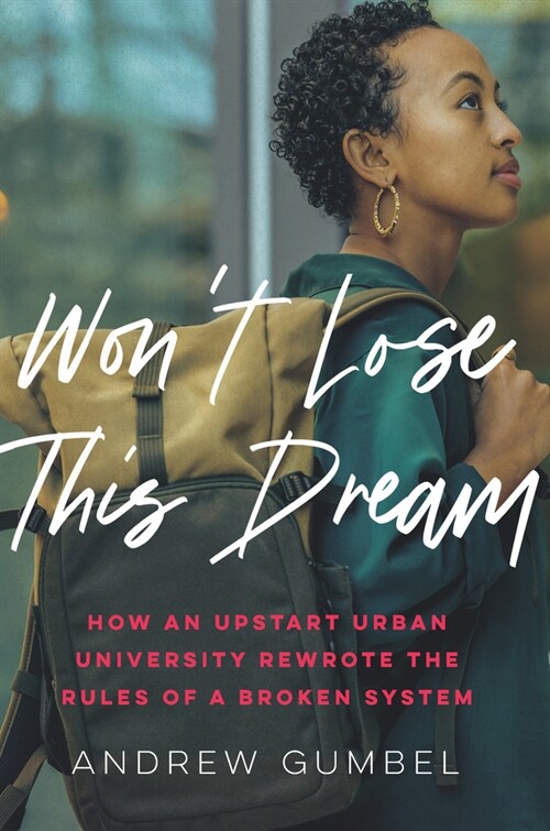 Wont Lose This Dream : How an Upstart Urban University Rewrote the Rules of a Broken System (Paperback)