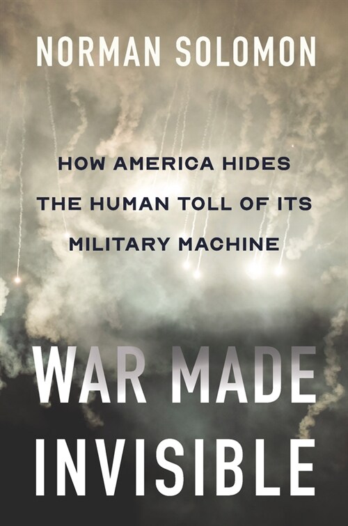 War Made Invisible : How America Hides the Human Toll of Its Military Machine (Paperback)