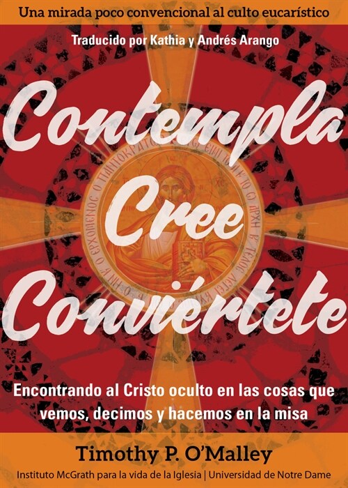 Contempla, Cree, Convi?tete: Encontrando Al Cristo Oculto En Las Cosas Que Vemos, Decimos Y Hacemos En La Misa (Paperback)