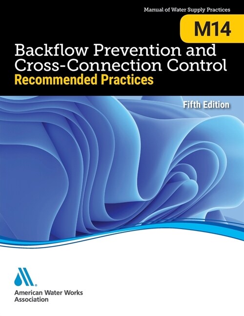 M14 Backflow Prevention and Cross-Connection Control: : Recommended Practices, Fifth Edition (Paperback)