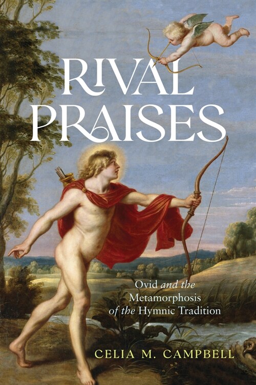Rival Praises: Ovid and the Metamorphosis of the Hymnic Tradition (Hardcover)