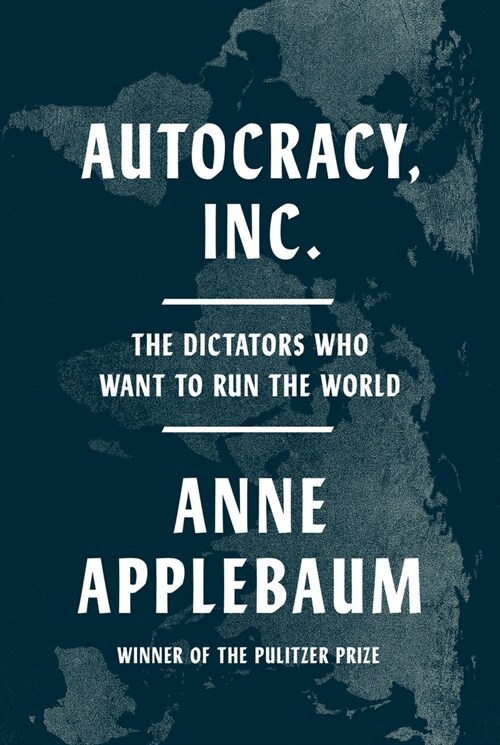 Autocracy, Inc.: The Dictators Who Want to Run the World (Hardcover)