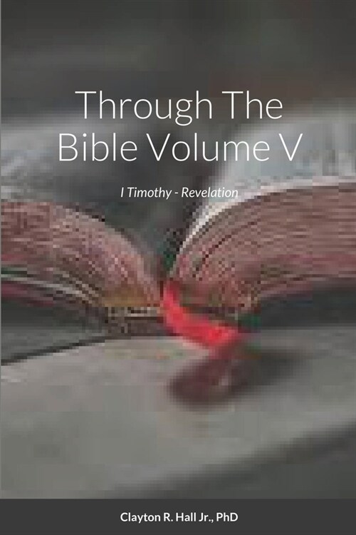 Through The Bible Volume V: I Timothy - Revelation (Paperback)