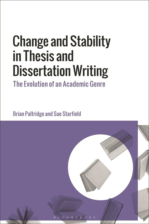 Change and Stability in Thesis and Dissertation Writing : The Evolution of an Academic Genre (Paperback)