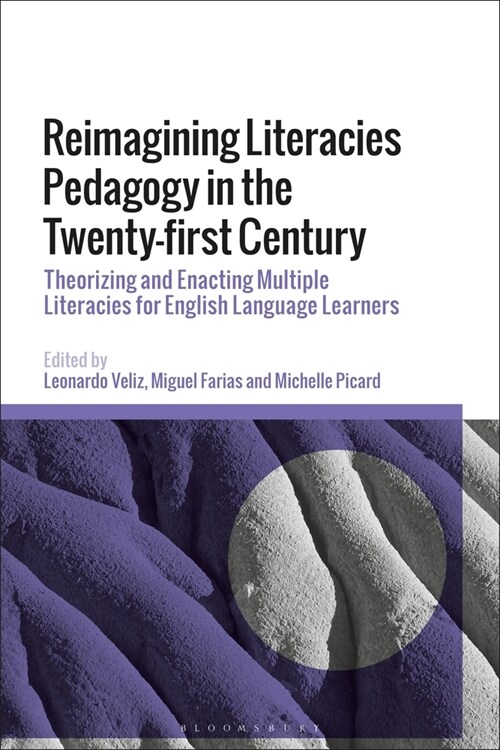 Reimagining Literacies Pedagogy in the Twenty-first Century : Theorizing and Enacting Multiple Literacies for English Language Learners (Hardcover)