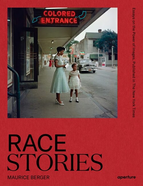 Race Stories: Essays on the Power of Images: By Maurice Berger (Hardcover)