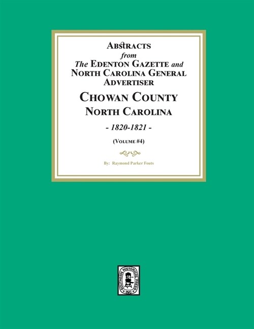 Abstracts from the Edenton Gazette and North Carolina General Advertiser, Chowan County, North Carolina, 1820-1821. (Volume #4) (Paperback)