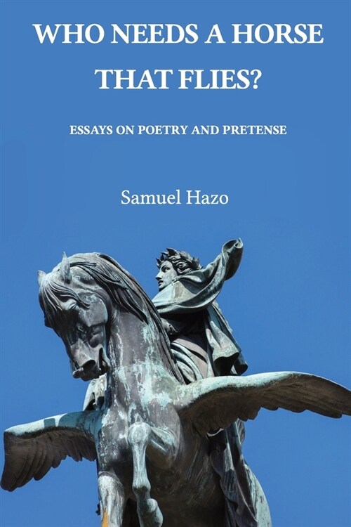 Who Needs a Horse That Flies?: Essays on Poetry and Pretense (Paperback)
