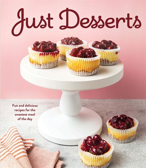 Just Desserts: Fun and Delicious Recipes for the Sweetest Meal of the Day (Hardcover)