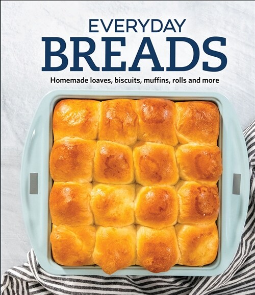 Everyday Breads: Homemade Loaves, Biscuits, Muffins, Rolls and More (Hardcover)