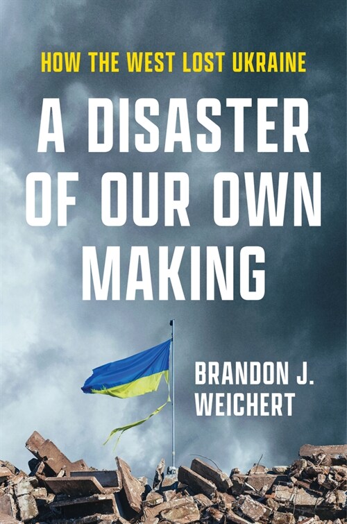 A Disaster of Our Own Making: How the West Lost Ukraine (Hardcover)