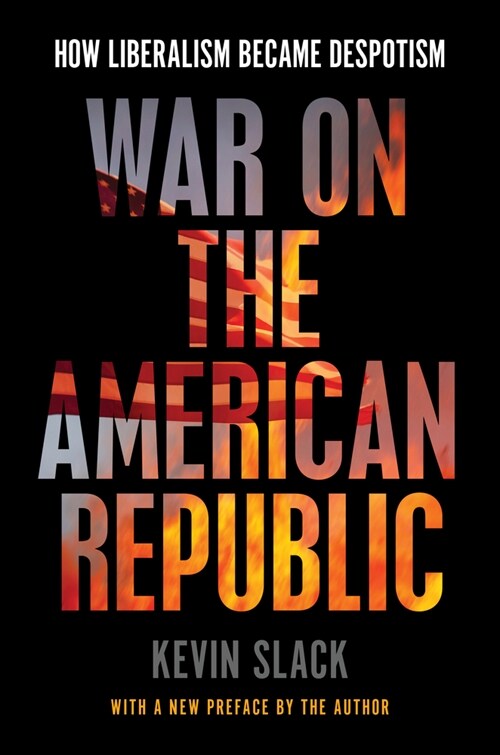 War on the American Republic: How Liberalism Became Despotism (Paperback)