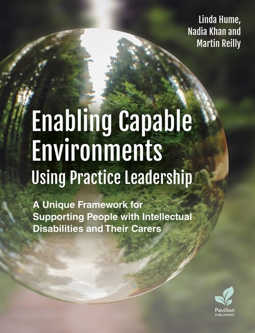 Enabling Capable Environments Using Practice Leadership : A Unique Framework for Supporting People with Intellectual Disabilities and Their Carers (Paperback)