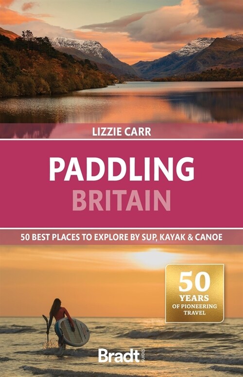 Paddling Britain: 50 Best Places to Explore by SUP, Kayak & Canoe (Paperback, 2 Revised edition)