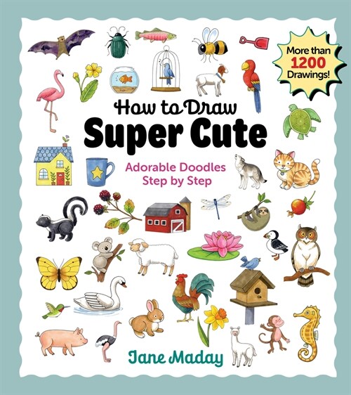 How to Draw Super Cute: Adorable Stuff Step by Step (Paperback)