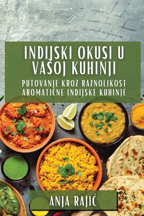 Indijski Okusi U Vasoj Kuhinji: Putovanje Kroz Raznolikost Aromatične Indijske Kuhinje (Paperback)