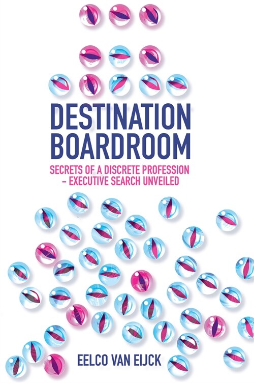 Destination Boardroom : Secrets of a Discrete Profession - Executive Search Unveiled (Hardcover)