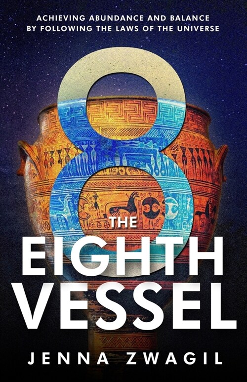 The Eighth Vessel: Achieving Abundance and Balance by Following the Laws of the Universe (Paperback)