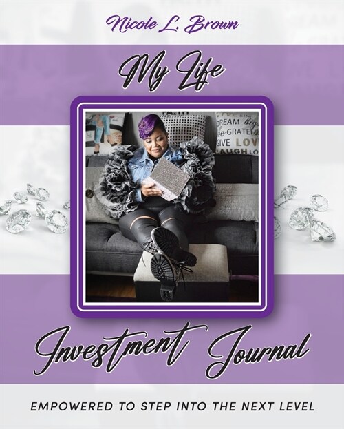 My Life Investment Journal - Empowered to Step into the Next Level (Paperback)