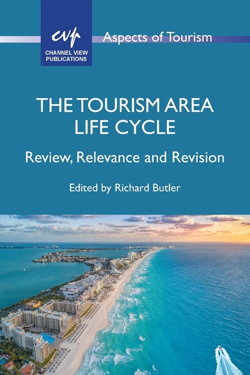 The Tourism Area Life Cycle : Review, Relevance and Revision (Hardcover)