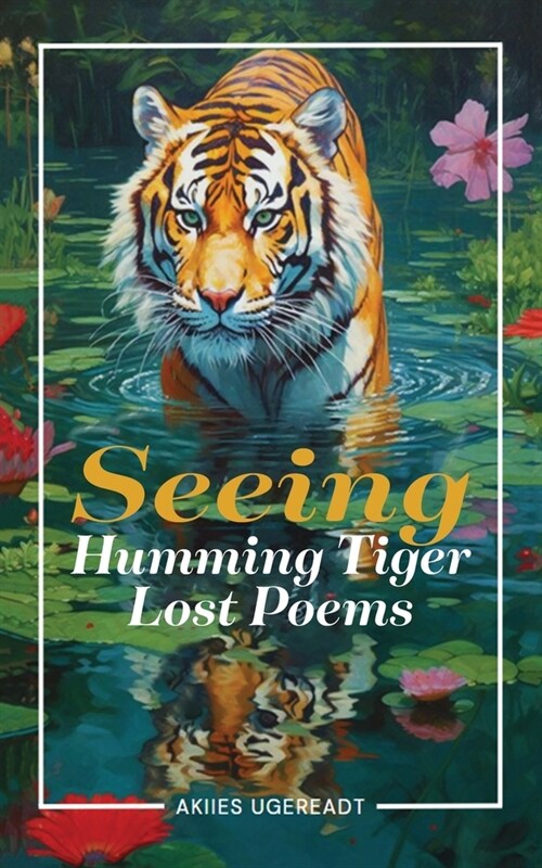 Seeing Humming Tiger Lost Poems (Paperback)