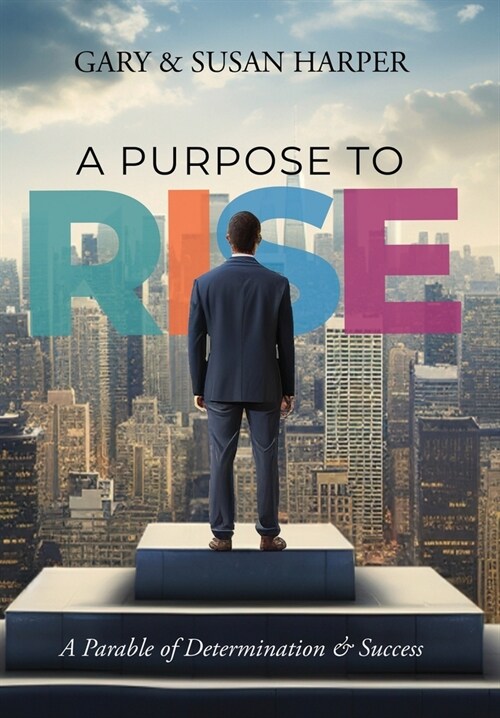 A Purpose to RISE: A Parable of Determination & Success (Hardcover)
