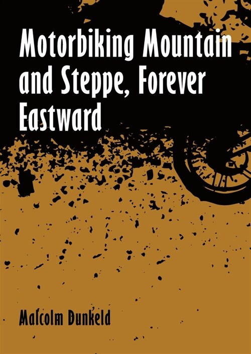Motorbiking Mountain and Steppe, Forever Eastward (Paperback)