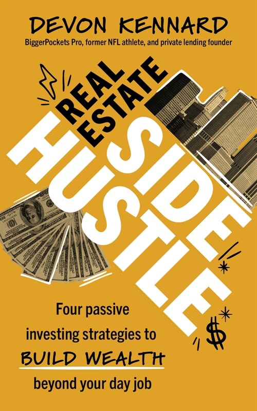 Real Estate Side Hustle: Attainable Investing Strategies to Amplify Your 9-To-5 Income (Hardcover)