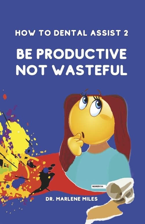 How to Dental Assist 2: Be Productive Not Wasteful Volume 2 (Paperback)