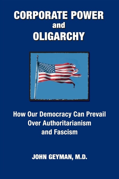 CORPORATE POWER and OLIGARCHY, How Our Democracy Can Prevail Over Authoritarianism and Fascism (Paperback)