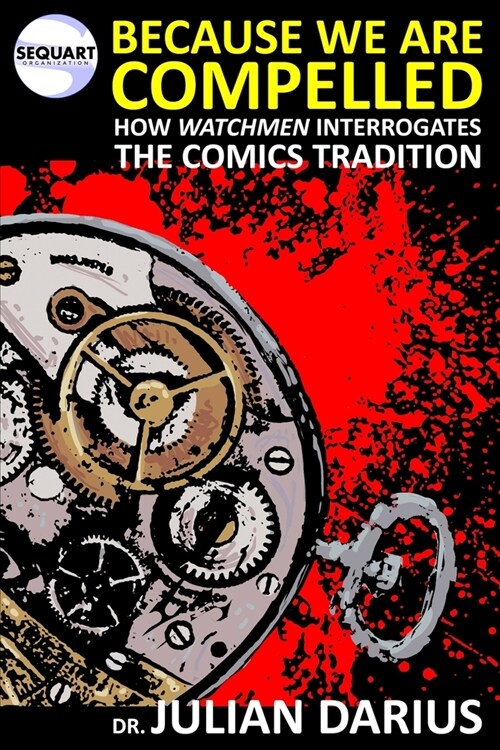 Because We are Compelled: How Watchmen Interrogates the Comics Tradition (Paperback)