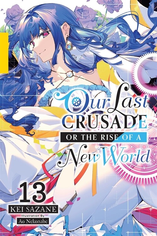 Our Last Crusade or the Rise of a New World, Vol. 13 (Light Novel): Volume 13 (Paperback)