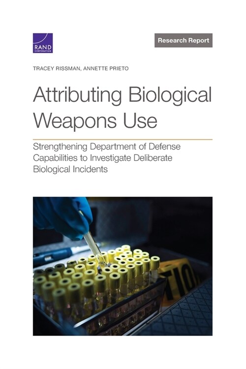 Attributing Biological Weapons Use: Strengthening Department of Defense Capabilities to Investigate Deliberate Biological Incidents (Paperback)