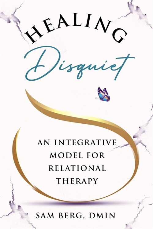 Healing Disquiet: An Integrative Model for Relational Therapy (Paperback)