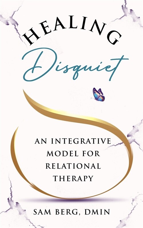 Healing Disquiet: An Integrative Model for Relational Therapy (Hardcover)
