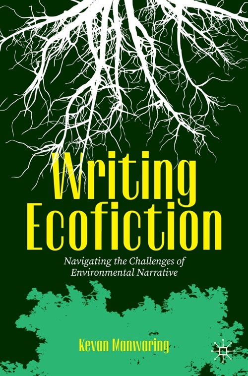 Writing Ecofiction: Navigating the Challenges of Environmental Narrative (Paperback, 2024)