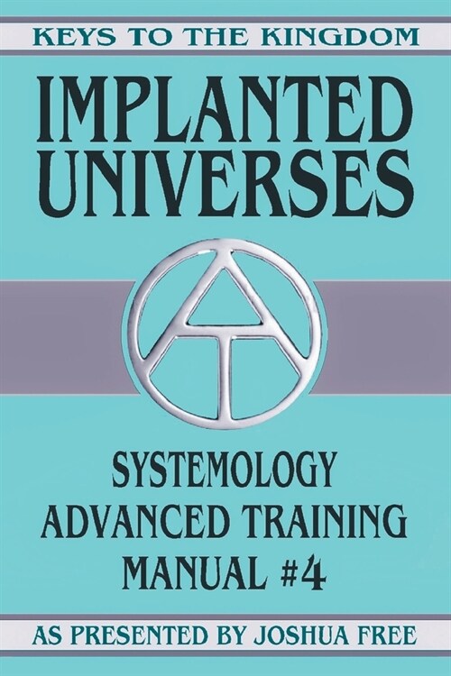 Implanted Universes: Systemology Advanced Training Course Manual #4 (Paperback)