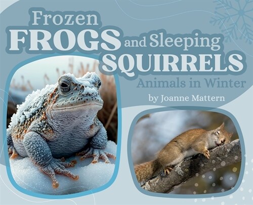 Frozen Frogs and Sleeping Squirrels: Animals in Winter (Hardcover)