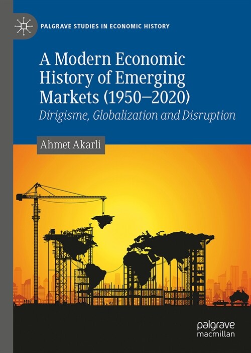 A Modern Economic History of Emerging Markets (1950-2020): Dirigisme, Globalization and Disruption (Hardcover, 2024)