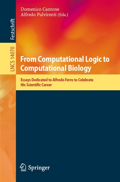 From Computational Logic to Computational Biology: Essays Dedicated to Alfredo Ferro to Celebrate His Scientific Career (Paperback, 2024)