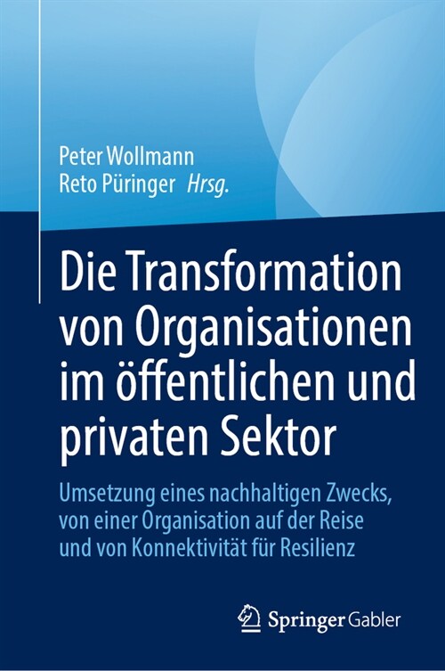 Die Transformation Von Organisationen Im ?fentlichen Und Privaten Sektor: Umsetzung Eines Nachhaltigen Zwecks, Von Einer Organisation Auf Der Reise U (Hardcover, 2024)