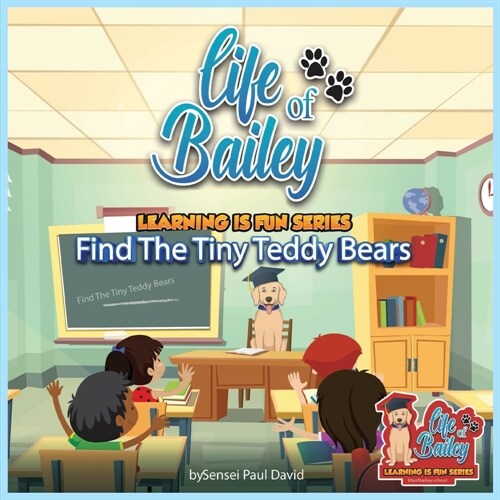 Life of Bailey Learning Is Fun Series: Find The Tiny Teddy Bears (Paperback)