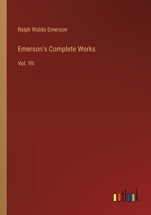 Emersons Complete Works: Vol. VII (Paperback)