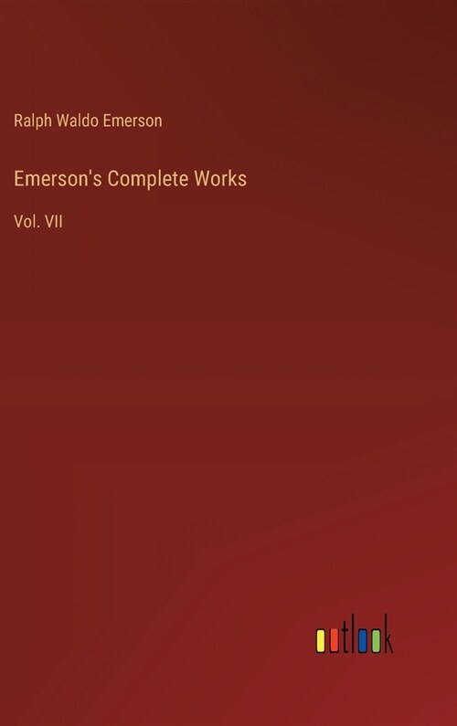 Emersons Complete Works: Vol. VII (Hardcover)