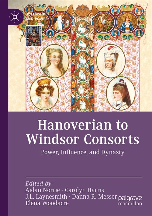 Hanoverian to Windsor Consorts: Power, Influence, and Dynasty (Paperback, 2023)