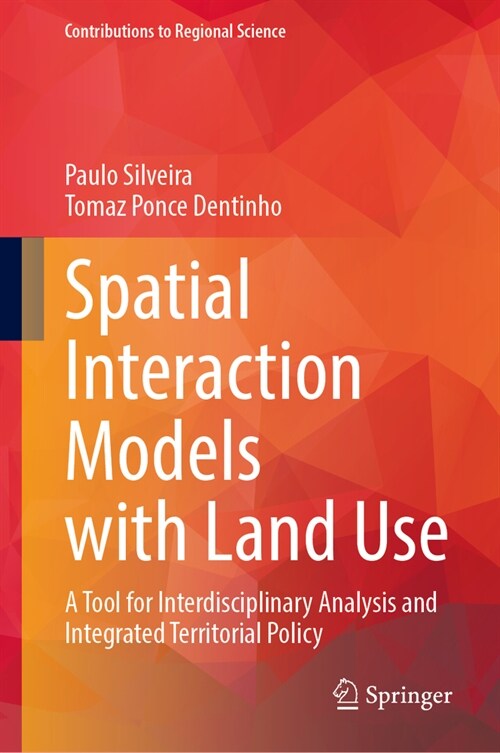 Spatial Interaction Models with Land Use: A Tool for Interdisciplinary Analysis and Integrated Territorial Policy (Hardcover, 2024)
